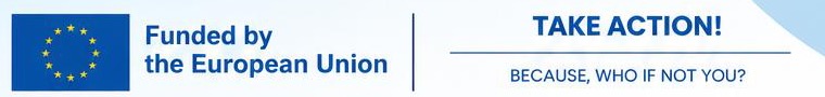 Financirano sredstvima Europske unije · TAKE ACTION! Because, who if not you?